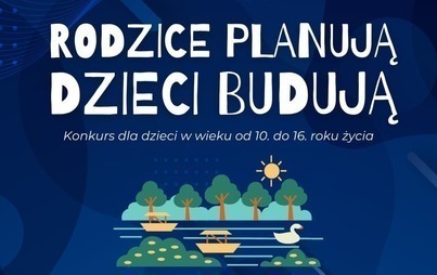 Zdjęcie do Wydłużamy termin składania prac_Rodzice planują dzieci budują