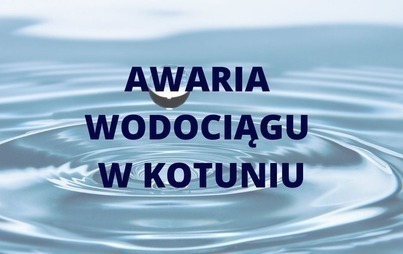 Zdjęcie do Awaria wodociągu w Kotuniu