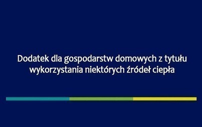 Zdjęcie do Dodatek dla gospodarstw domowych z tytułu wykorzystania niekt&oacute;rych źr&oacute;deł ciepła