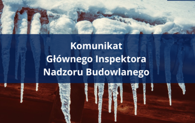 Zdjęcie do Komunikat Gł&oacute;wnego Inspektora Nadzoru Budowlanego do właścicieli i zarządc&oacute;w obiekt&oacute;w budowlanych w związku z potencjalnymi zagrożeniami występującymi w okresie zimowym
