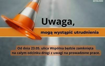 Zdjęcie do [KOMUNIKAT] Ulica Wsp&oacute;lna będzie zamknięta na całym odcinku drogi 