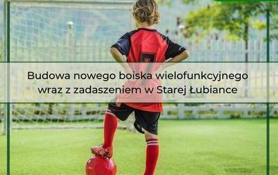 Zdjęcie do Stara Łubianka: Dofinansowanie na budowę nowego boiska 