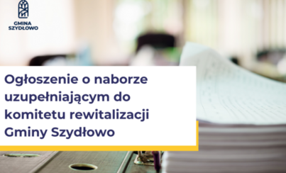 Zdjęcie do Obwieszczenie o naborze uzupełniającym do komitetu rewitalizacji Gminy Szydłowo