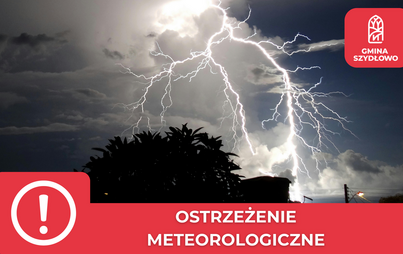 Zdjęcie do Ostrzeżenie meteorologiczne IMGW &ndash; burze, silny wiatr i grad dla Gminy Szydłowo