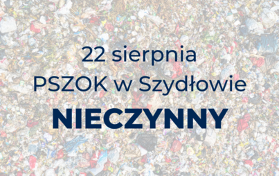 Zdjęcie do 22 sierpnia PSZOK nieczynny