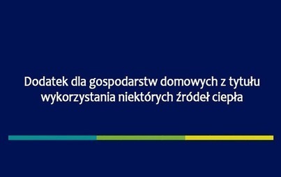 Zdjęcie do Dodatek dla gospodarstw domowych z tytułu wykorzystania niekt&oacute;rych źr&oacute;deł ciepła