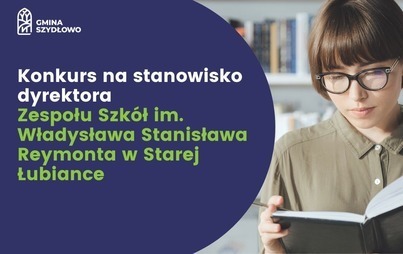 Zdjęcie do Konkurs na stanowisko dyrektora Zespołu Szk&oacute;ł im. Władysława Stanisława Reymonta w Starej Łubiance