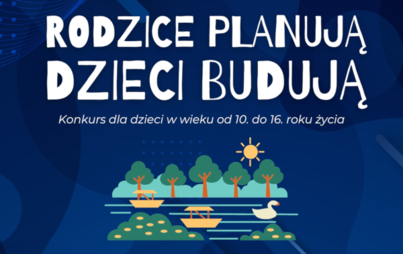 Zdjęcie do Konkurs "Rodzice planują, dzieci budują"